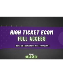 [Video Course] Ecom Unlocked - High Ticket Ecom: Full Access