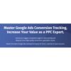 [Video Course] Master Google Ads Conversion Tracking (Basic & Advanced) by Bob & Miles - Image 3