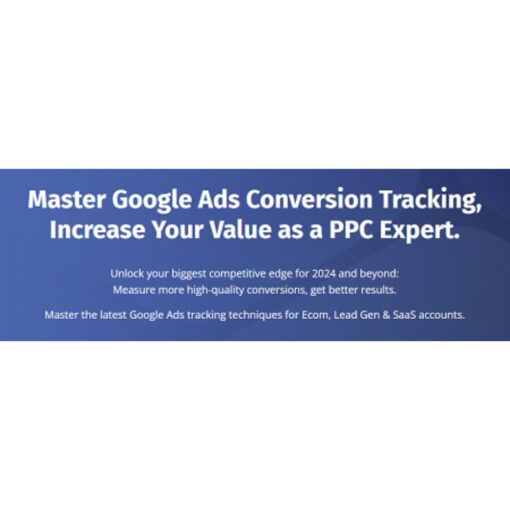 [Video Course] Master Google Ads Conversion Tracking (Basic & Advanced) by Bob & Miles - Image 3