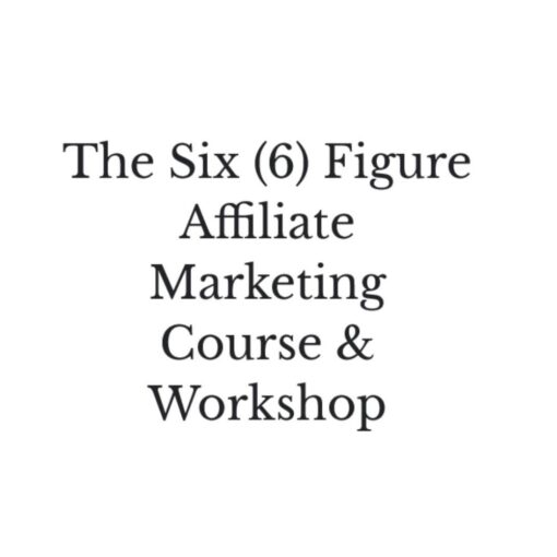[Video Course] The Six (6) Figure Affiliate Marketing Course & Workshop