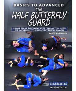 [Video Course] Basics To Advanced: The Half Butterfly Guard by Aaron Benzrihem