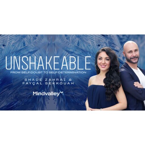 [Mindvalley Course] Unshakeable: From Self-Doubt to Self-Determination by Shade Zahrai and Fayçal Sekkouah