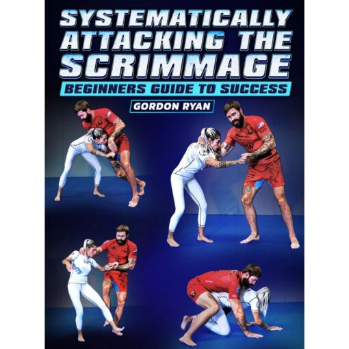 [Video Course] Systematically Attacking The Scrimmage: Beginners Guide To Success by Gordon Ryan