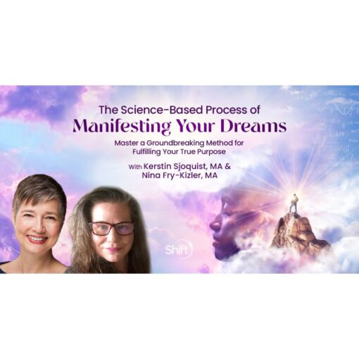 [Video Course] The Science-Based Process of Manifesting Your Dreams by Kerstin Sjoquist & Nina Fry-Kizler
