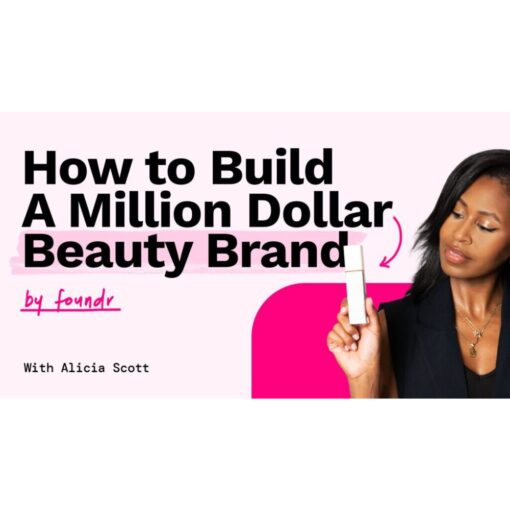 [Video Course] How To Build A Million Dollar Beauty Brand by Alicia Scott, Foundr