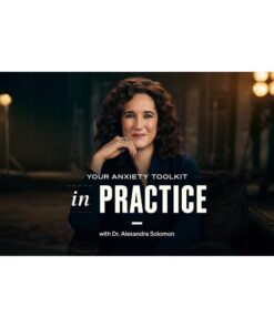 [Masterclass Course] In Practice - Your Anxiety Toolkit by Dr. Alexandra Solomon