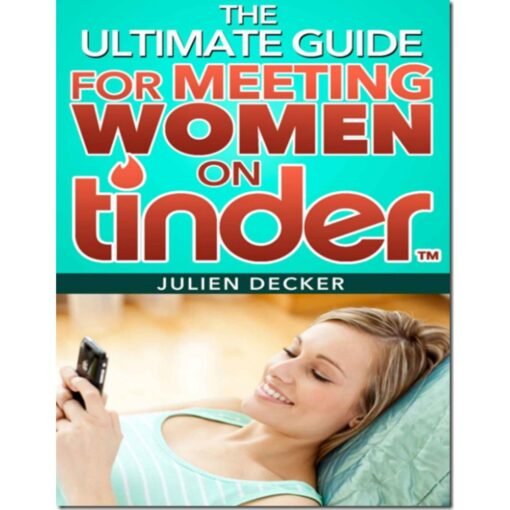 [PDF Course] The Ultimate Guide For Meeting Women On Tinder by Julien Decker