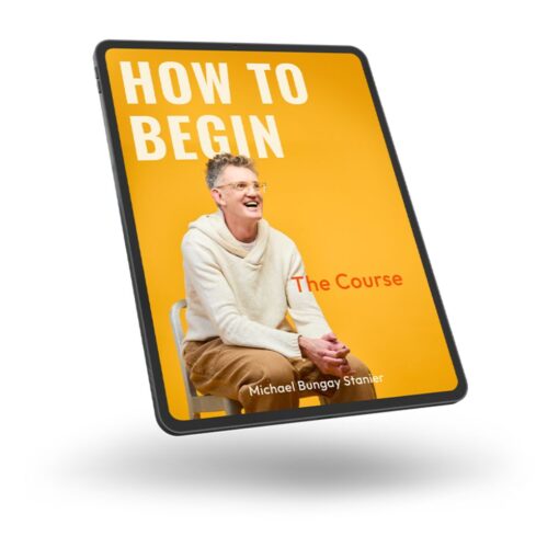 [Video Course] The How to Begin Course by Michael Bungay Stanier - Image 3