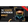 [Video Course] The Elevated Entrepreneur Mindset by Matt Clark
