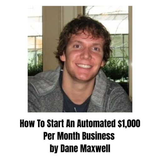 [Video Course] How To Start An Automated $1,000 Per Month Business by Dane Maxwell