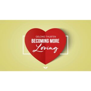 [Mindvalley Course] Becoming More Loving by Gelong Thubten