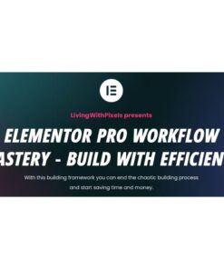 [Video Course] Elementor Pro Workflow Mastery by LivingWithPixels